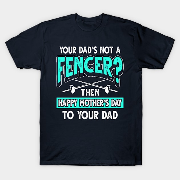 Funny Fencing Saying Fencer Dad Father's Day Gift T-Shirt by Gold Wings Tees